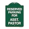 Signmission Parking Reserved for Asst. Pastor, Green & White Aluminum Sign, 18" x 24", GW-1824-23397 A-DES-GW-1824-23397 - alternate 1